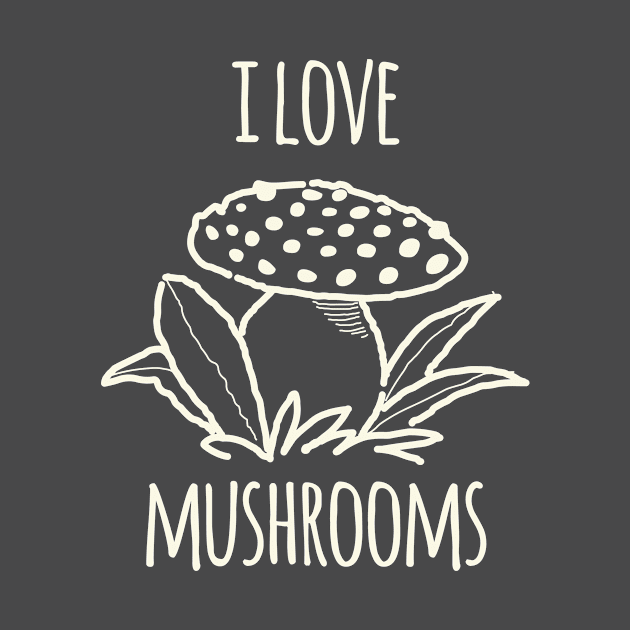 I Love Mushrooms by daviz_industries