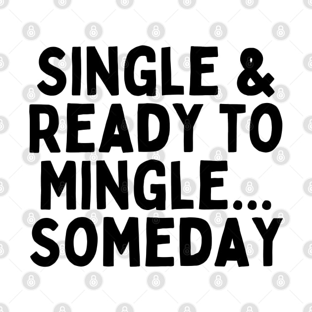 Single & Ready to Mingle... Someday, Singles Awareness Day by DivShot 