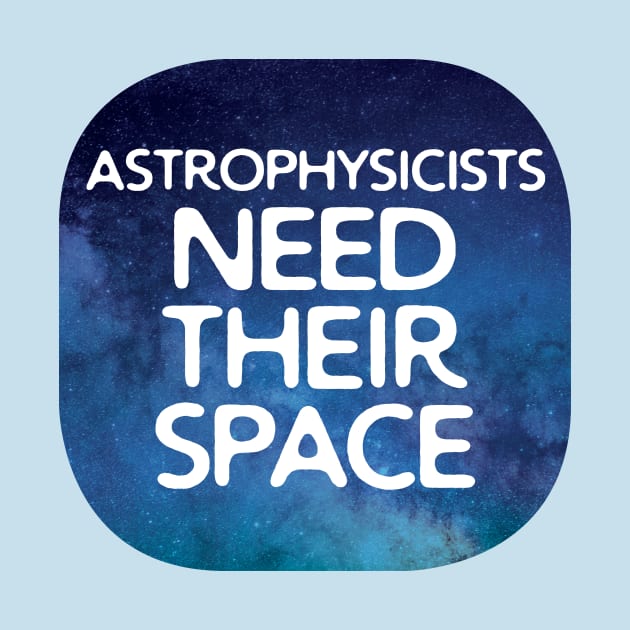 Astrophysicists Need Their Space by oddmatter