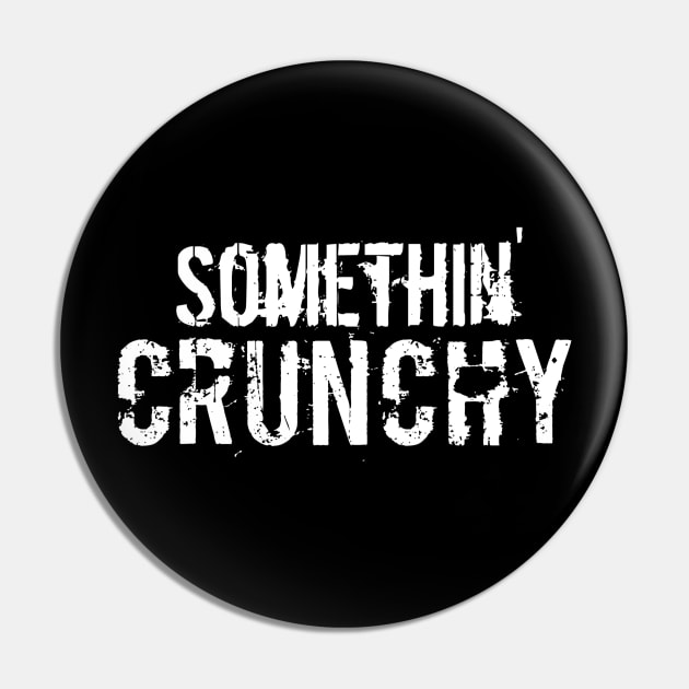 SOMETHIN' CRUNCHY Pin by Crunch_Store