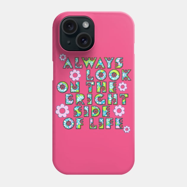 Always Look On The Bright Side Of Life Flowers Phone Case by EDDArt