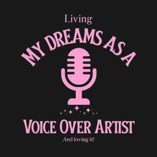 Voice Over Artist, living the dream 3 T-Shirt