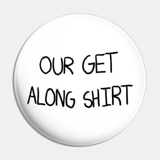 Our Get Along Shirt Pin