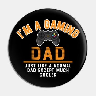 Gaming Dad - I'm gaming dad like normal dad except much cooler Pin