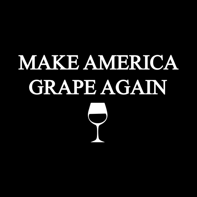 Make America Grape Again - Wine Lover by fromherotozero