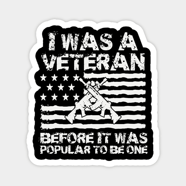 I Was A Veteran Before It Was Popular To Be One Magnet by Wintrly