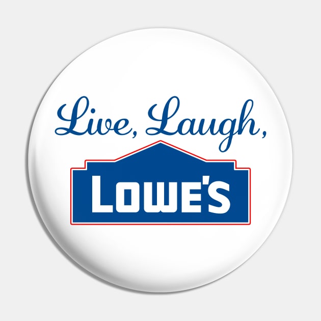 Live Laugh Lowes Funny Hardware Store Love Pin by KC Crafts & Creations