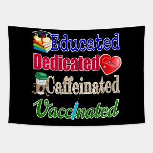 Educated. Dedicated. Caffeinated. Vaccinated. (on darker colors) Tapestry