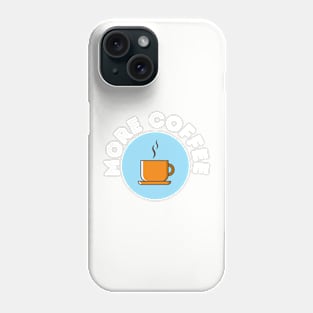 Copy of More Coffee Phone Case