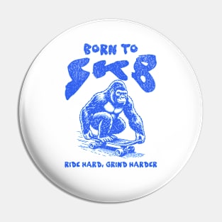 Born To Skate, Ride Hard Grind Harder Pin