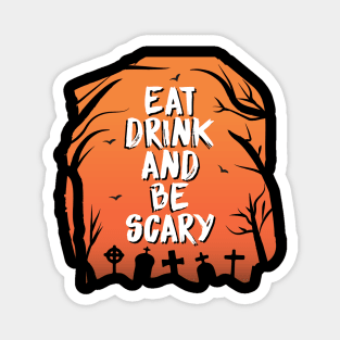 Eat drink and be scary Magnet