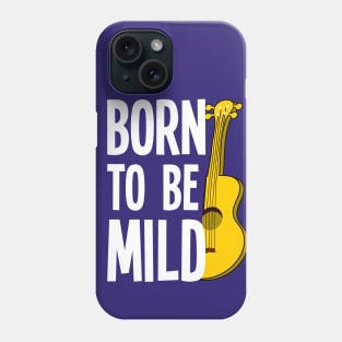 Born To Be Mild Funny Ukulele Phone Case