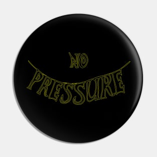 no pressure Pin