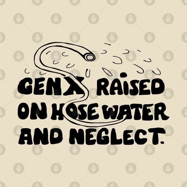 Funny slogan gen x raised on hose water by Roocolonia