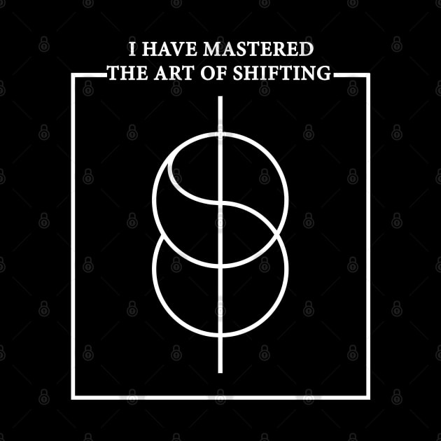 I Have Mastered The Art Of Shifting Quote With Shifting Symbol by badCasperTess