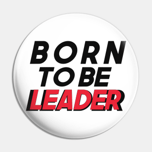 Born to be Leader Pin