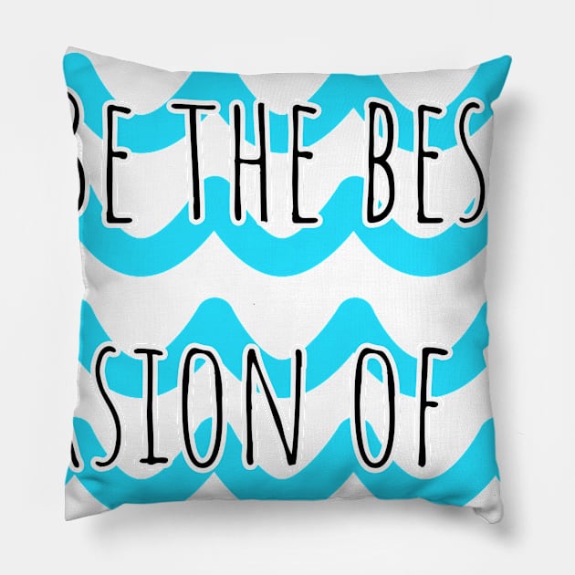 Be the best version of you Pillow by Piramicedane