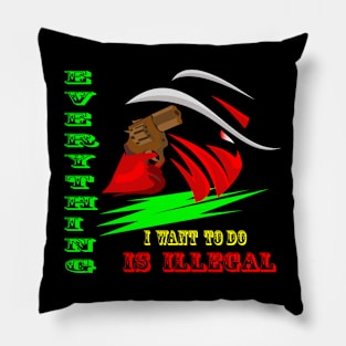 everything i want to do is illegal Pillow