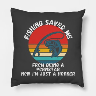 Fishing Saved Me From Becoming A Porn Star Shirt Pillow