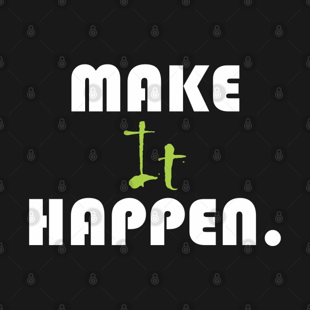 Make it happen. by Qasim