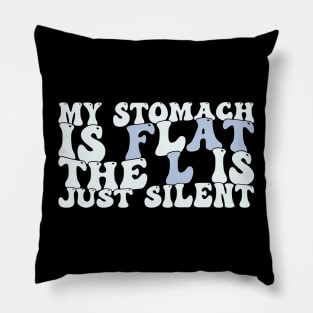 Retro My Stomach Is Flat The L Is Just Silent Funny Fat Chubby Pillow