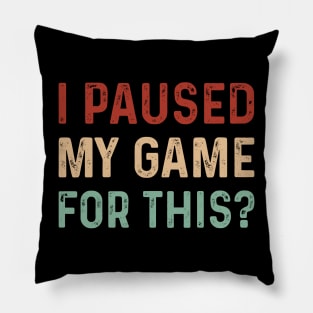 Vintage I paused my game for this? Funny Pillow