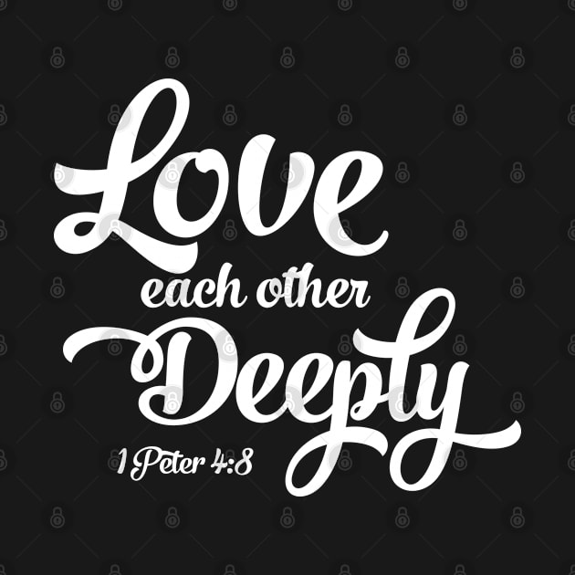 Love Each Other Deeply | 1 Peter 4:8 by ChristianLifeApparel