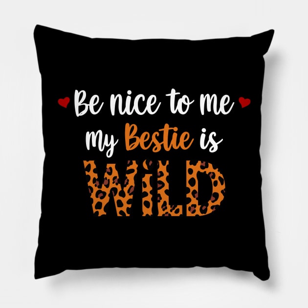 Be Nice To Me My Bestie Is Wild Friends Women Girls Kids Pillow by AimArtStudio