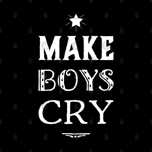 Make Boys Cry, Funny Design by jeric020290