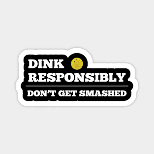 Pickleball - Dink Responsibly Dont Get Smashed Magnet