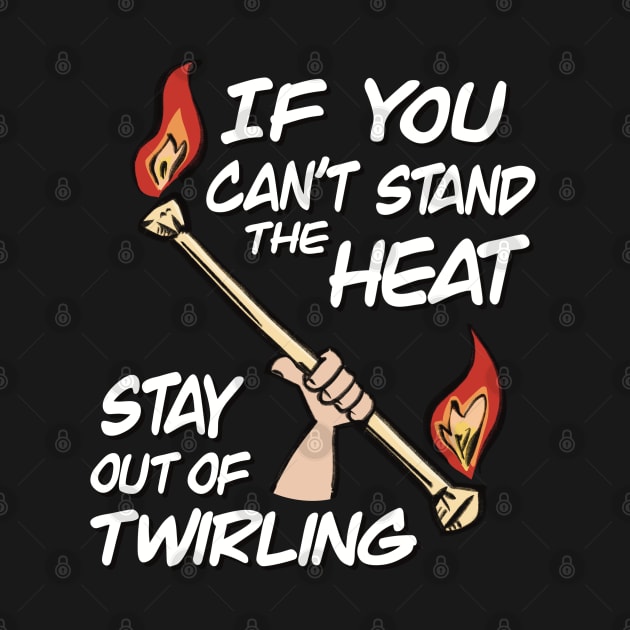 If You Can't Stand The Heat Stay Out Of Twirling by SubtleSplit