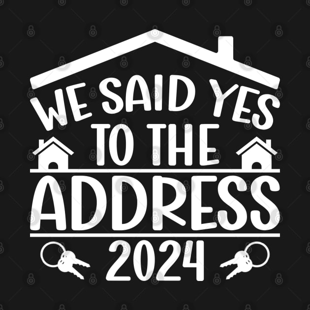 We Said Yes To The Address 2024 New Homeowner Funny Sayings by Benzii-shop 