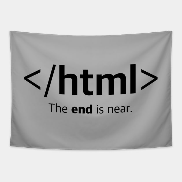 </html> The end is near. Closing HTML Tag T-Shirt Tapestry by Clouds