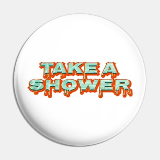 Take A Shower Pin