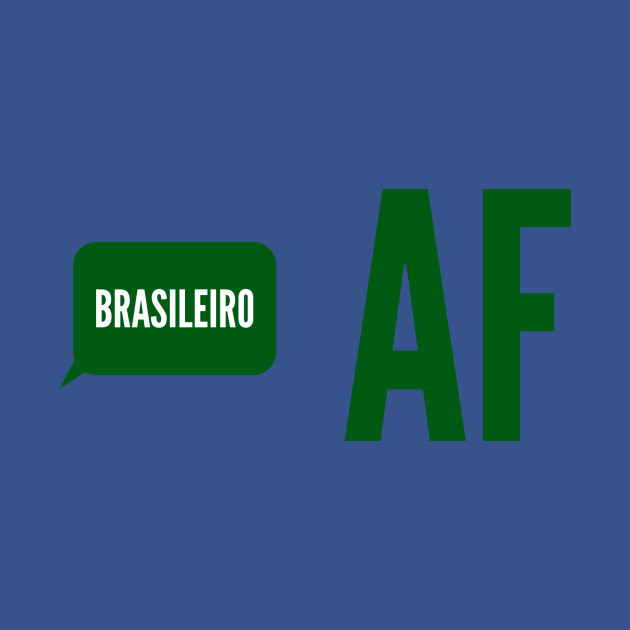 Discover Brasileiro AF - Brazilian - T-Shirt