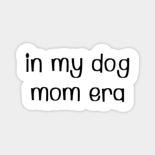 In my dog mom era Magnet