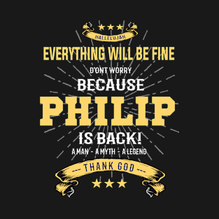 Everything will be fine Philip Is back T-Shirt