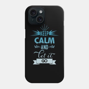 Keep calm and let it go t-shirt Phone Case