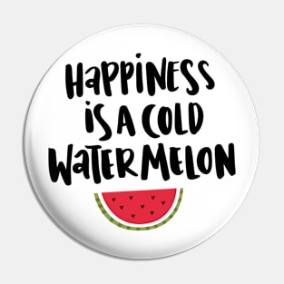 Happiness is a cold watermelon Pin