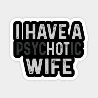 I Have A Psychotic Wife Magnet