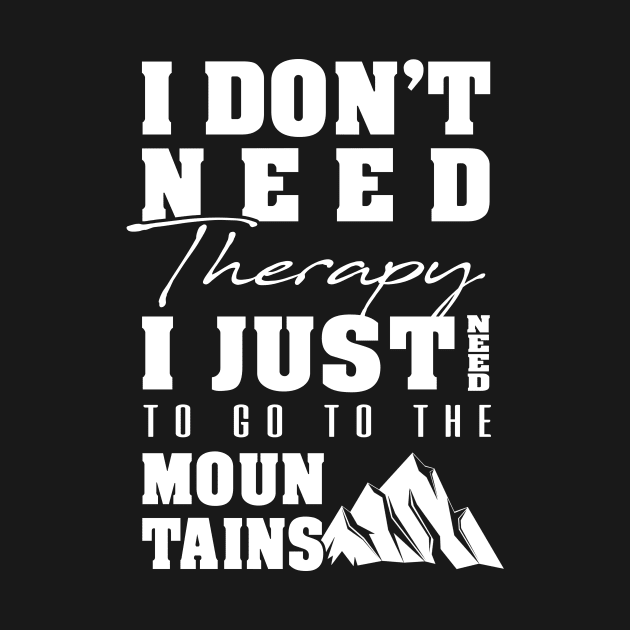 'I Just Need to Go to the Mountains' Awesome Mountain Gift by ourwackyhome