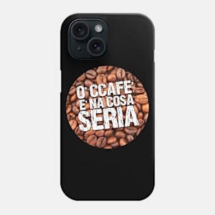 O' ccafe' è na' cosa seria Phone Case