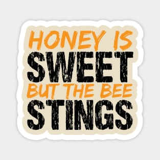 Honey Is Sweet But The Bee Stings Magnet