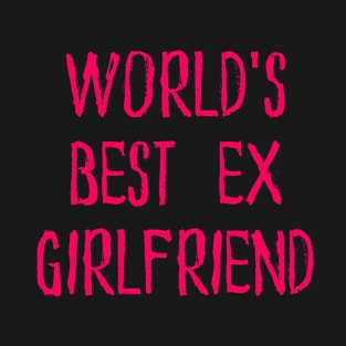 Worlds Best Ex Girlfriend T-Shirt