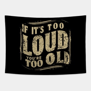 If It's Too Loud You're Too Old v3 Tapestry