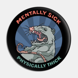 Possum - Mentally Sick Physically Thick Pin