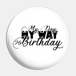 My Day My Way My Birthday Its My Birthday Gifts Pin
