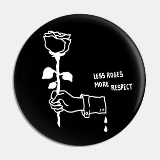 Less Roses, More Respect Pin