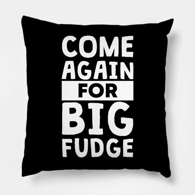 Come Again for Big Fudge Pillow by polliadesign