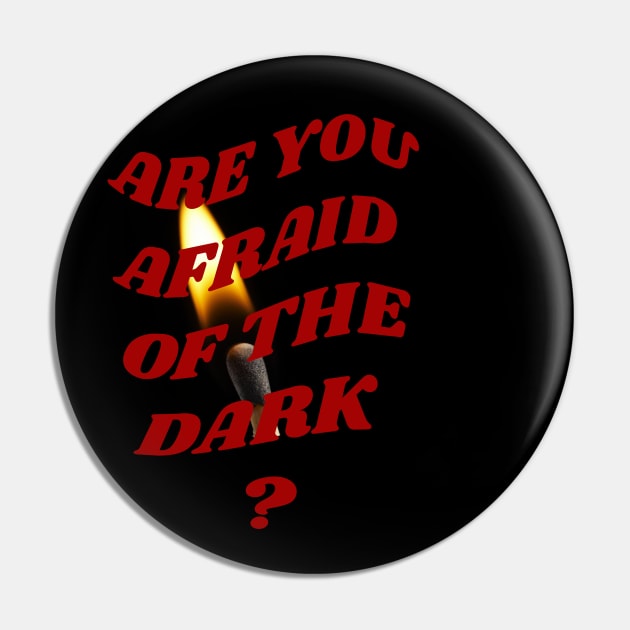 Are you afraid of the dark Pin by PhraseAndPhrase